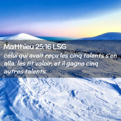 Picture 02 - Matthieu 25:16 LSG - celui qui avait reçu les cinq talents s'en alla, - Bible Verse Picture