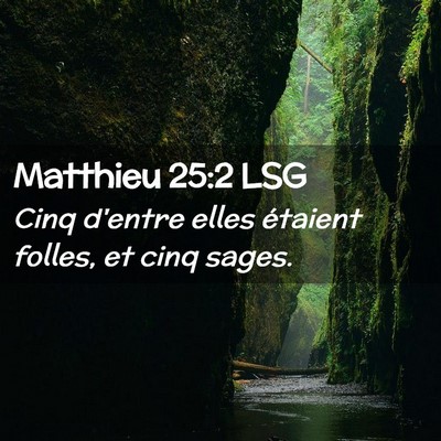 Picture 02 - Matthieu 25:2 LSG - Cinq d'entre elles étaient folles, et cinq - Bible Verse Picture
