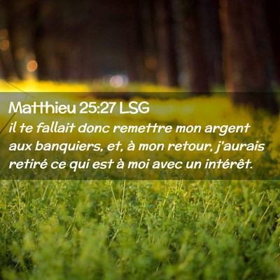 Picture 02 - Matthieu 25:27 LSG - il te fallait donc remettre mon argent aux - Bible Verse Picture