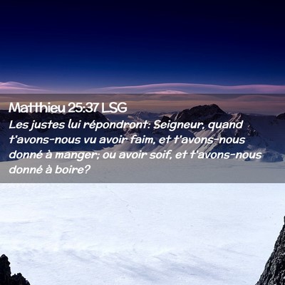 Picture 02 - Matthieu 25:37 LSG - Les justes lui répondront: Seigneur, quand - Bible Verse Picture