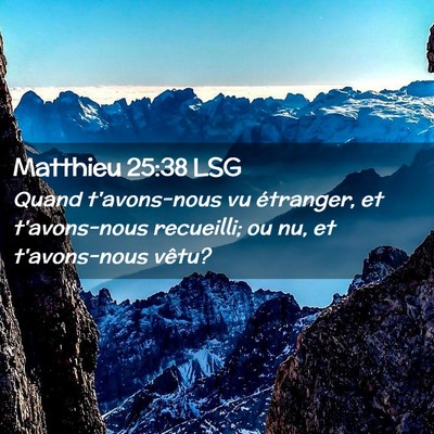 Picture 02 - Matthieu 25:38 LSG - Quand t'avons-nous vu étranger, et t'avons-nous - Bible Verse Picture