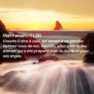 Picture 02 - Matthieu 25:41 LSG - Ensuite il dira à ceux qui seront à sa gauche: - Bible Verse Picture