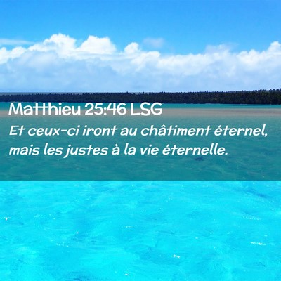 Picture 02 - Matthieu 25:46 LSG - Et ceux-ci iront au châtiment éternel, mais les - Bible Verse Picture
