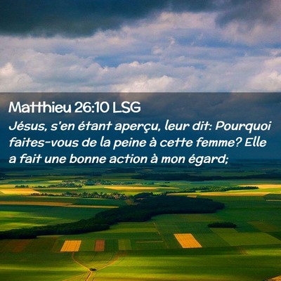 Picture 02 - Matthieu 26:10 LSG - Jésus, s'en étant aperçu, leur dit: Pourquoi - Bible Verse Picture