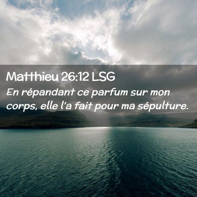 Picture 02 - Matthieu 26:12 LSG - En répandant ce parfum sur mon corps, elle l'a - Bible Verse Picture