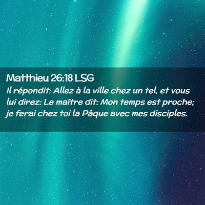 Picture 02 - Matthieu 26:18 LSG - Il répondit: Allez à la ville chez un tel, et - Bible Verse Picture
