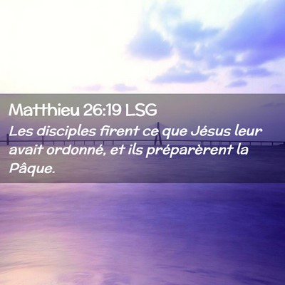 Picture 02 - Matthieu 26:19 LSG - Les disciples firent ce que Jésus leur avait - Bible Verse Picture