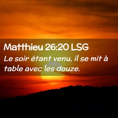 Picture 02 - Matthieu 26:20 LSG - Le soir étant venu, il se mit à table avec les - Bible Verse Picture