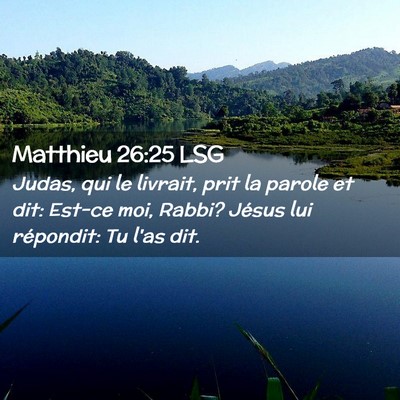 Picture 02 - Matthieu 26:25 LSG - Judas, qui le livrait, prit la parole et dit: - Bible Verse Picture