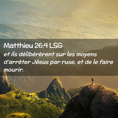 Picture 02 - Matthieu 26:4 LSG - et ils délibérèrent sur les moyens d'arrêter - Bible Verse Picture