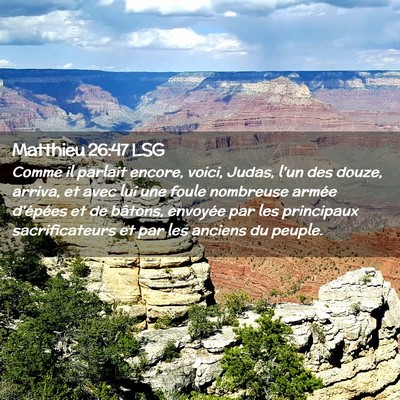 Picture 02 - Matthieu 26:47 LSG - Comme il parlait encore, voici, Judas, l'un des - Bible Verse Picture
