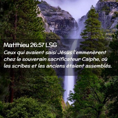Picture 02 - Matthieu 26:57 LSG - Ceux qui avaient saisi Jésus l'emmenèrent chez - Bible Verse Picture