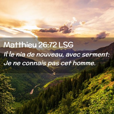 Picture 02 - Matthieu 26:72 LSG - Il le nia de nouveau, avec serment: Je ne connais - Bible Verse Picture