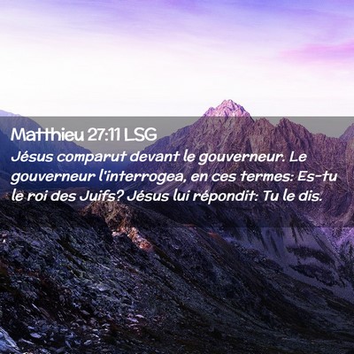 Picture 02 - Matthieu 27:11 LSG - Jésus comparut devant le gouverneur. Le - Bible Verse Picture