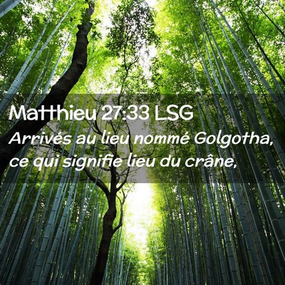 Picture 02 - Matthieu 27:33 LSG - Arrivés au lieu nommé Golgotha, ce qui signifie - Bible Verse Picture