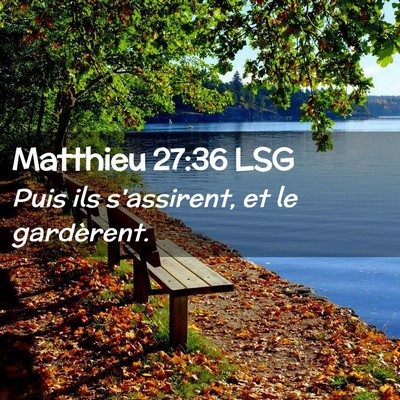 Picture 02 - Matthieu 27:36 LSG - Puis ils s'assirent, et le - Bible Verse Picture