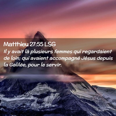 Picture 02 - Matthieu 27:55 LSG - Il y avait là plusieurs femmes qui regardaient - Bible Verse Picture