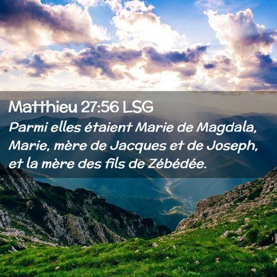 Picture 02 - Matthieu 27:56 LSG - Parmi elles étaient Marie de Magdala, Marie, - Bible Verse Picture