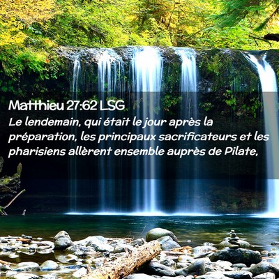 Picture 02 - Matthieu 27:62 LSG - Le lendemain, qui était le jour après la - Bible Verse Picture