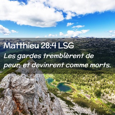 Picture 02 - Matthieu 28:4 LSG - Les gardes tremblèrent de peur, et devinrent - Bible Verse Picture