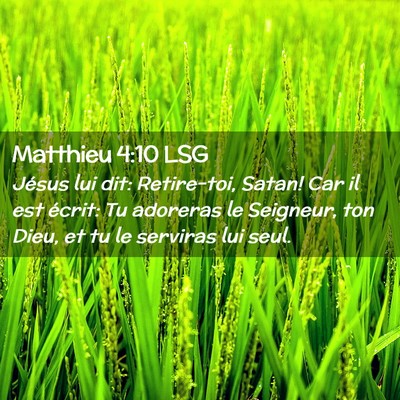 Picture 02 - Matthieu 4:10 LSG - Jésus lui dit: Retire-toi, Satan! Car il est - Bible Verse Picture