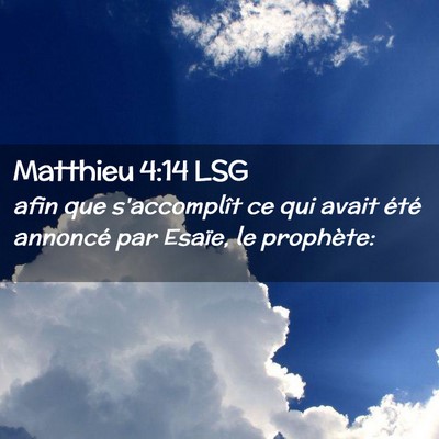 Picture 02 - Matthieu 4:14 LSG - afin que s'accomplît ce qui avait été annoncé - Bible Verse Picture