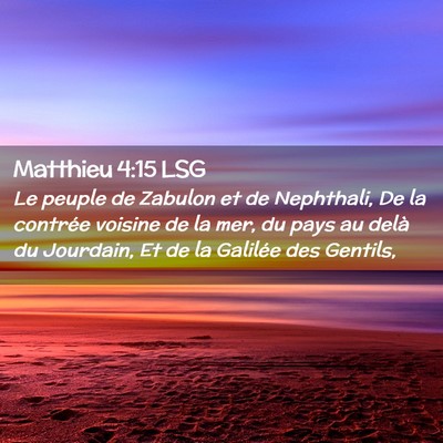 Picture 02 - Matthieu 4:15 LSG - Le peuple de Zabulon et de Nephthali, De la - Bible Verse Picture