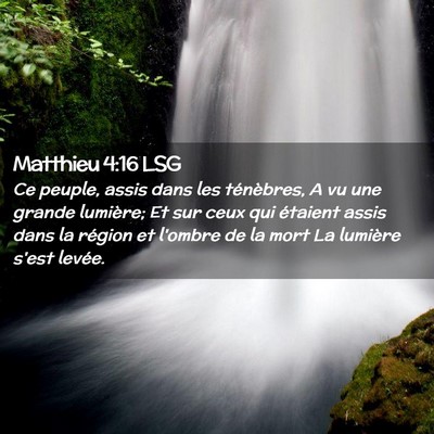 Picture 02 - Matthieu 4:16 LSG - Ce peuple, assis dans les ténèbres, A vu une - Bible Verse Picture