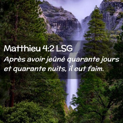 Picture 02 - Matthieu 4:2 LSG - Après avoir jeûné quarante jours et quarante - Bible Verse Picture