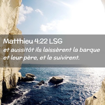 Picture 02 - Matthieu 4:22 LSG - et aussitôt ils laissèrent la barque et leur - Bible Verse Picture