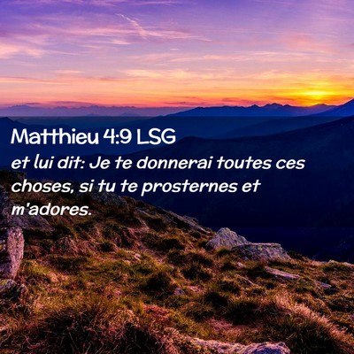 Picture 02 - Matthieu 4:9 LSG - et lui dit: Je te donnerai toutes ces choses, si - Bible Verse Picture