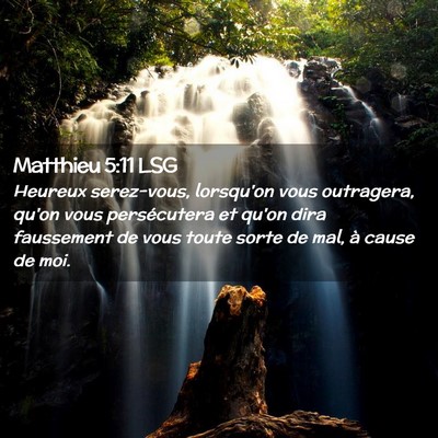 Picture 02 - Matthieu 5:11 LSG - Heureux serez-vous, lorsqu'on vous outragera, - Bible Verse Picture