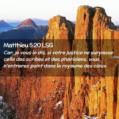 Picture 02 - Matthieu 5:20 LSG - Car, je vous le dis, si votre justice ne surpasse - Bible Verse Picture