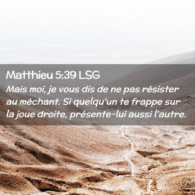 Picture 02 - Matthieu 5:39 LSG - Mais moi, je vous dis de ne pas résister au - Bible Verse Picture