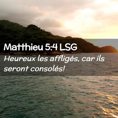 Picture 02 - Matthieu 5:4 LSG - Heureux les affligés, car ils seront - Bible Verse Picture