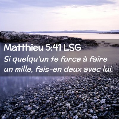 Picture 02 - Matthieu 5:41 LSG - Si quelqu'un te force à faire un mille, fais-en - Bible Verse Picture