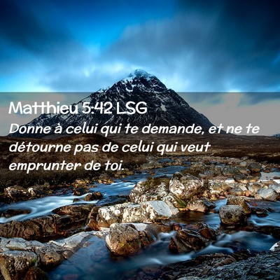 Picture 02 - Matthieu 5:42 LSG - Donne à celui qui te demande, et ne te détourne - Bible Verse Picture
