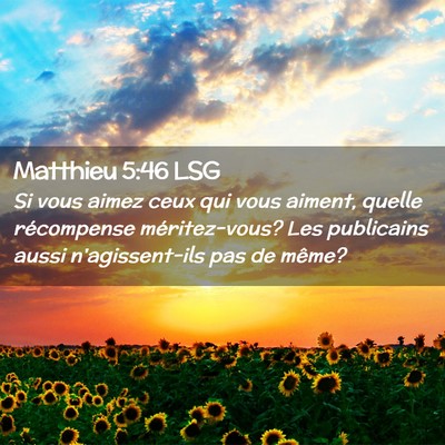 Picture 02 - Matthieu 5:46 LSG - Si vous aimez ceux qui vous aiment, quelle - Bible Verse Picture