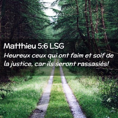 Picture 02 - Matthieu 5:6 LSG - Heureux ceux qui ont faim et soif de la justice, - Bible Verse Picture