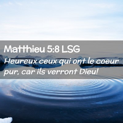Picture 02 - Matthieu 5:8 LSG - Heureux ceux qui ont le coeur pur, car ils - Bible Verse Picture