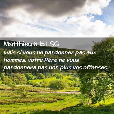 Picture 02 - Matthieu 6:15 LSG - mais si vous ne pardonnez pas aux hommes, votre - Bible Verse Picture
