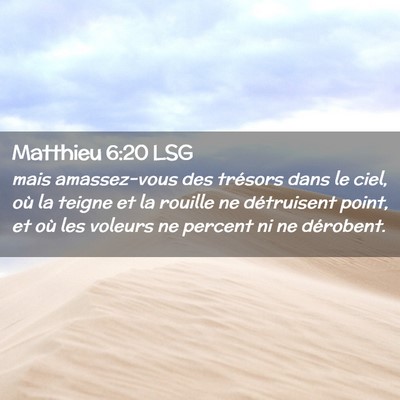 Picture 02 - Matthieu 6:20 LSG - mais amassez-vous des trésors dans le ciel, où - Bible Verse Picture