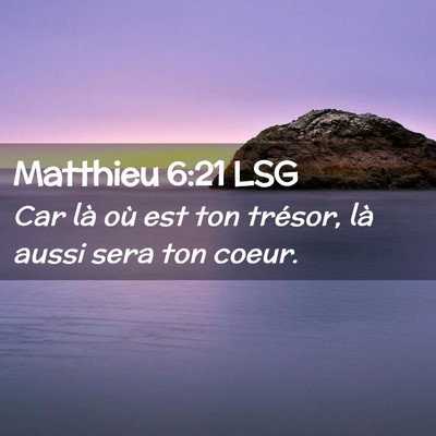Picture 02 - Matthieu 6:21 LSG - Car là où est ton trésor, là aussi sera ton - Bible Verse Picture