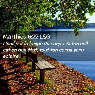 Picture 02 - Matthieu 6:22 LSG - L'oeil est la lampe du corps. Si ton oeil est en - Bible Verse Picture