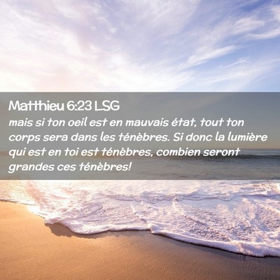 Picture 02 - Matthieu 6:23 LSG - mais si ton oeil est en mauvais état, tout ton - Bible Verse Picture