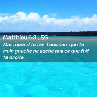 Picture 02 - Matthieu 6:3 LSG - Mais quand tu fais l'aumône, que ta main gauche - Bible Verse Picture