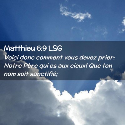 Picture 02 - Matthieu 6:9 LSG - Voici donc comment vous devez prier: Notre Père - Bible Verse Picture