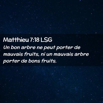 Picture 02 - Matthieu 7:18 LSG - Un bon arbre ne peut porter de mauvais fruits, ni - Bible Verse Picture