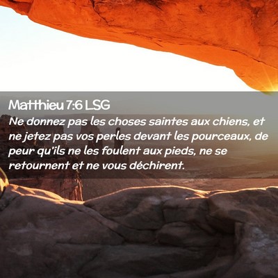 Picture 02 - Matthieu 7:6 LSG - Ne donnez pas les choses saintes aux chiens, et - Bible Verse Picture