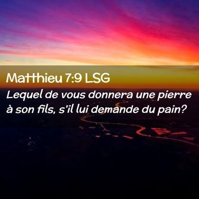 Picture 02 - Matthieu 7:9 LSG - Lequel de vous donnera une pierre à son fils, - Bible Verse Picture